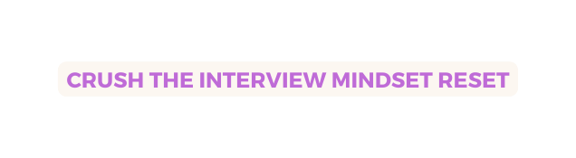 CRUSH THE INTERVIEW MINDSET RESET